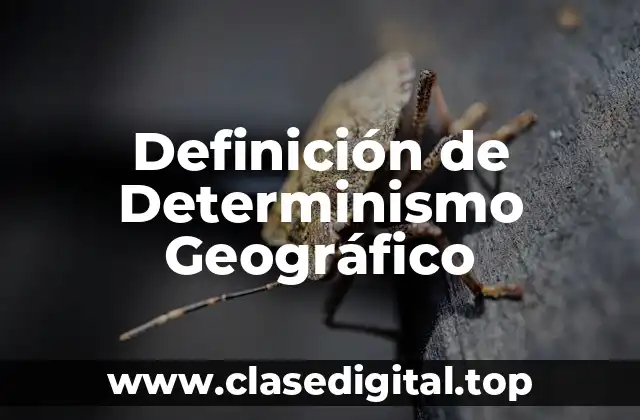 Definición de Determinismo Geográfico