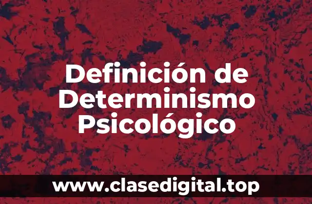 Definición de Determinismo Psicológico