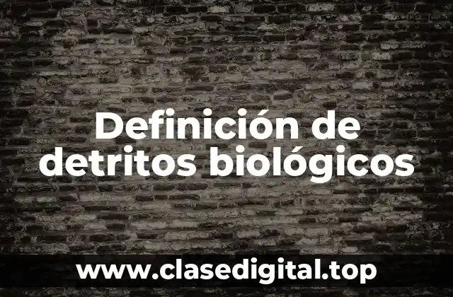 Definición de detritos biológicos