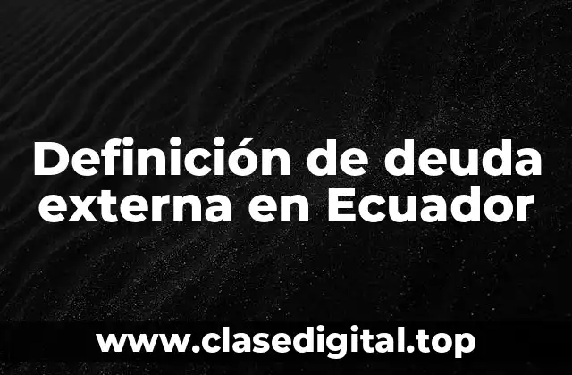 Definición de deuda externa en Ecuador