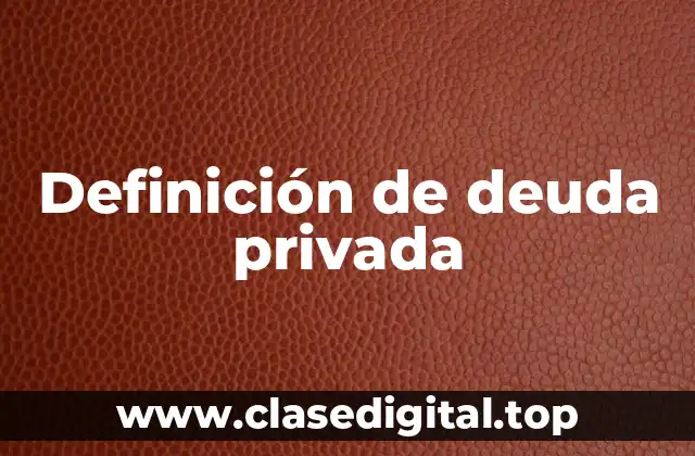 Definición de deuda privada