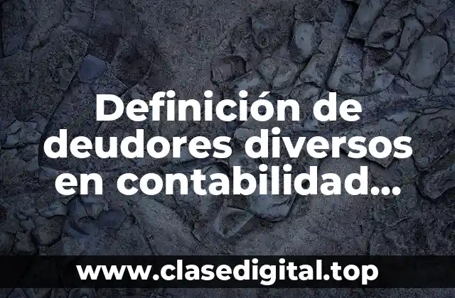 Definición de deudores diversos en contabilidad financiera