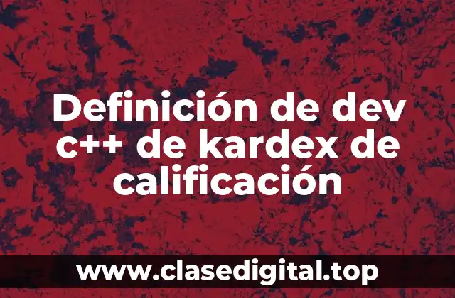 Definición de dev c++ de kardex de calificación