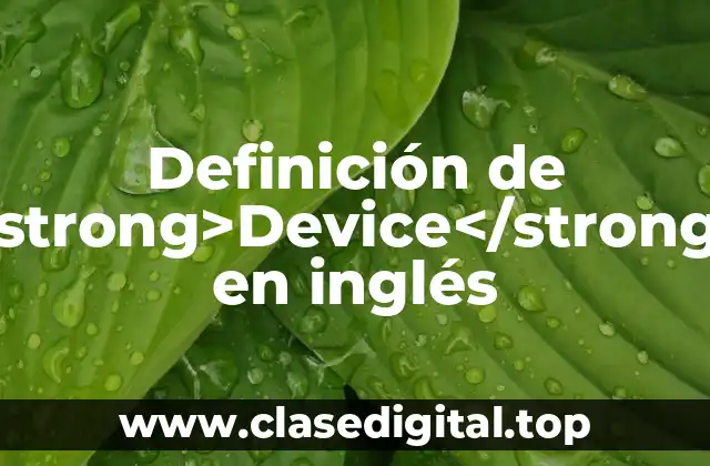Definición de <strong>Device</strong> en inglés