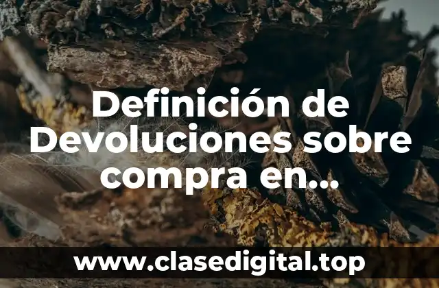 Definición de Devoluciones sobre compra en contabilidad