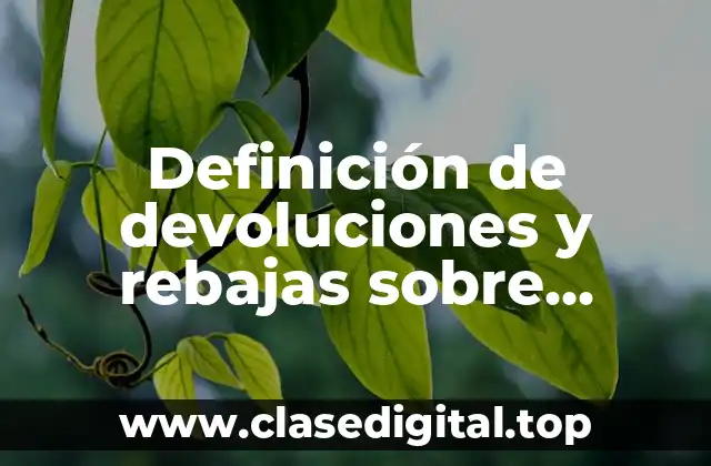 Definición de devoluciones y rebajas sobre compras en contabilidad