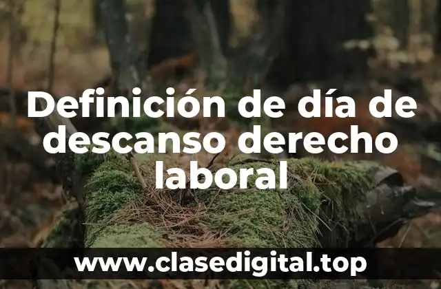 Definición de día de descanso derecho laboral