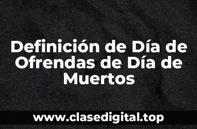 Definición de Día de Ofrendas de Día de Muertos