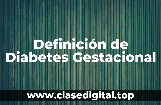 Definición técnica de diabetes gestacional