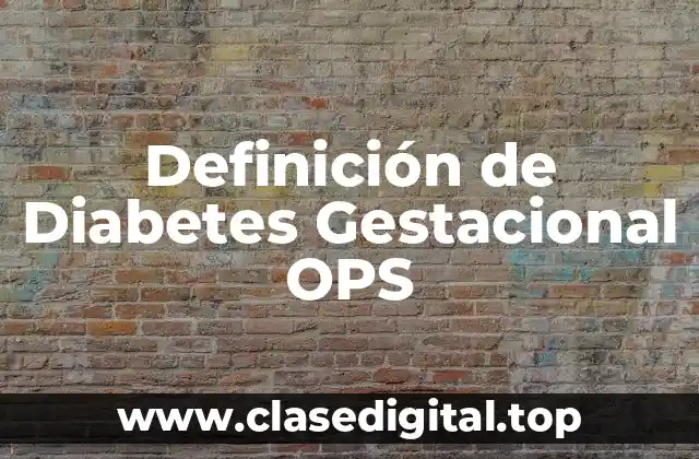Definición de Diabetes Gestacional OPS
