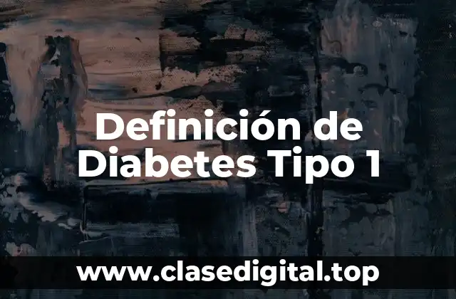 Definición de Diabetes Tipo 1