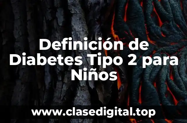 Definición de Diabetes Tipo 2 para Niños