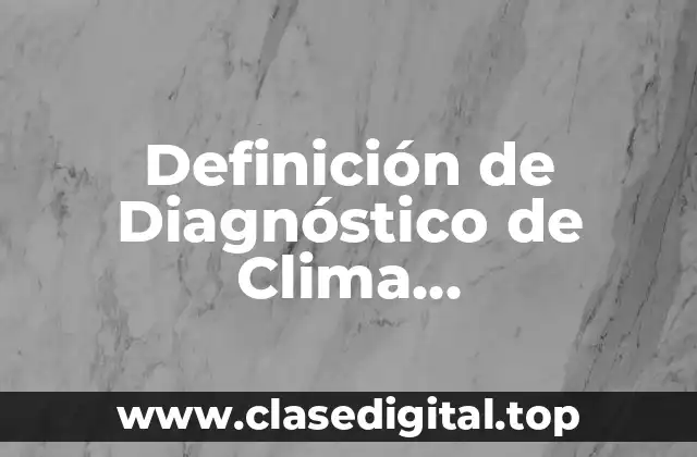 Definición de Diagnóstico de Clima Organizacional
