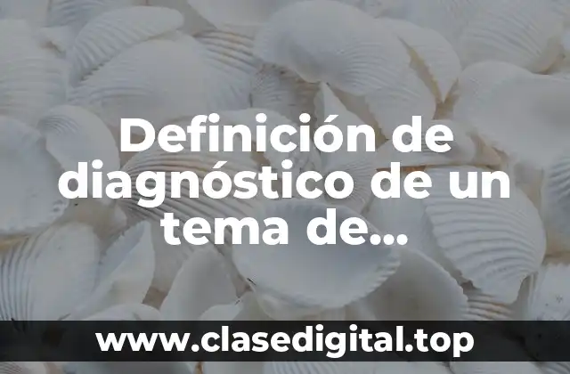 Definición de diagnóstico de un tema de investigación