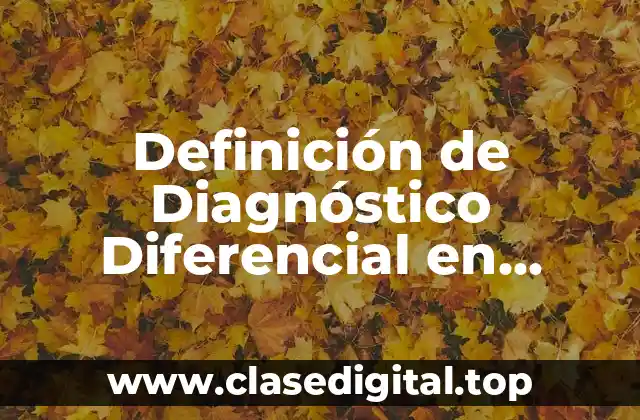 Definición de Diagnóstico Diferencial en Fisioterapia