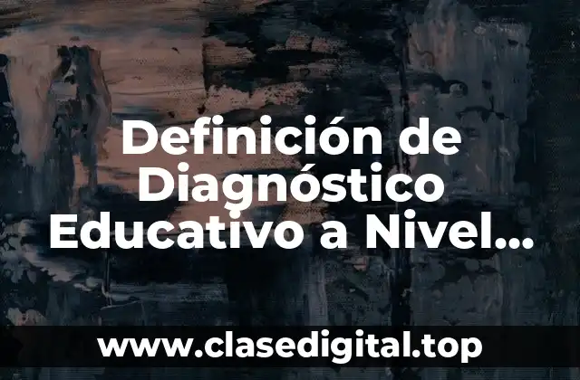 Definición de Diagnóstico Educativo a Nivel Macro