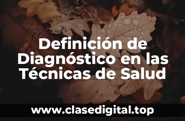Definición de Diagnóstico en las Técnicas de Salud