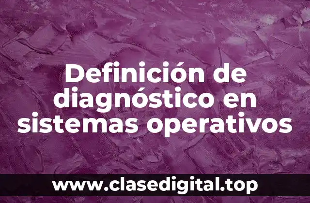 Definición de diagnóstico en sistemas operativos