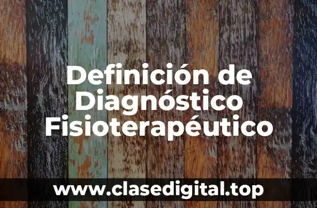Definición de Diagnóstico Fisioterapéutico