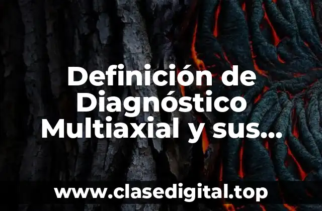 Definición de Diagnóstico Multiaxial y sus implicaciones clínicas
