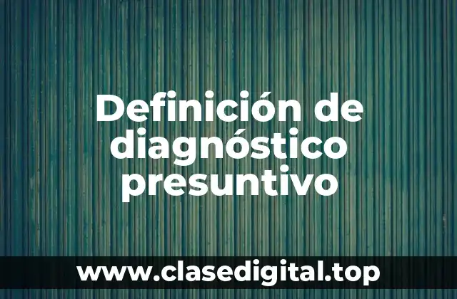 Definición de diagnóstico presuntivo