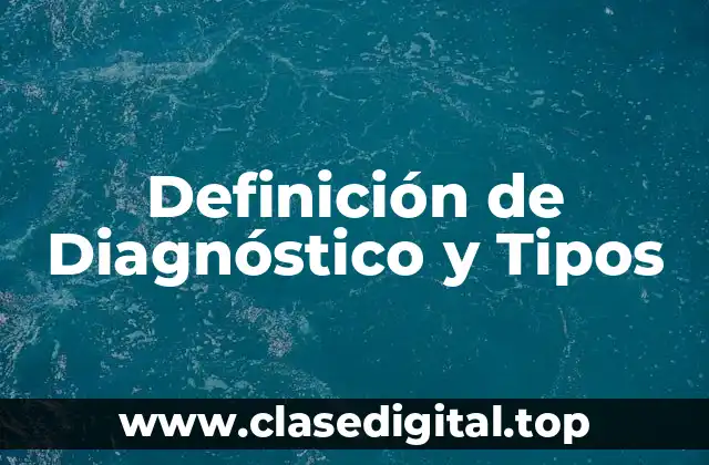Definición de Diagnóstico y Tipos