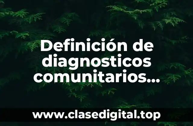 Definición de diagnosticos comunitarios realizados