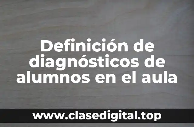 Definición de diagnósticos de alumnos en el aula