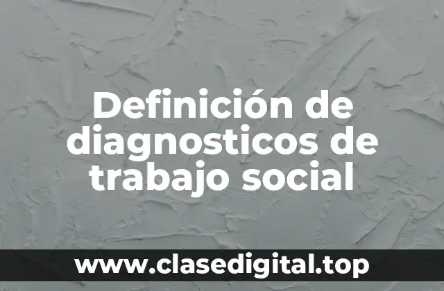 Definición de diagnosticos de trabajo social