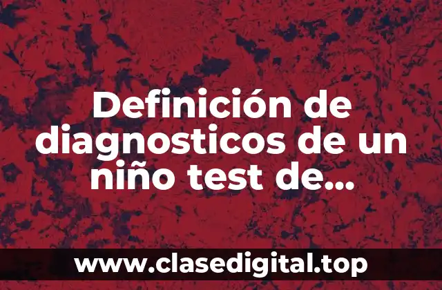 Definición de diagnosticos de un niño test de desarrollo