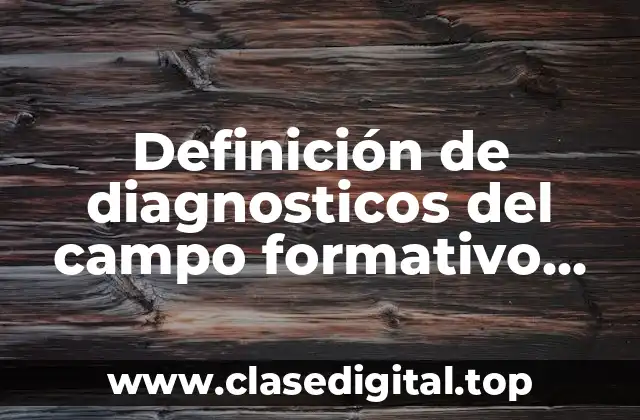 Ejemplos de diagnosticos del campo formativo desarrollo fisico y salud