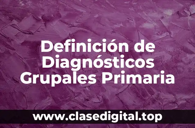 Definición de Diagnósticos Grupales Primaria