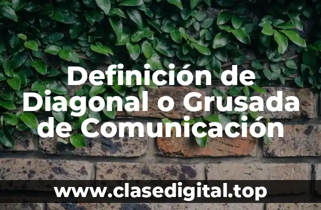 Definición de Diagonal o Grusada de Comunicación