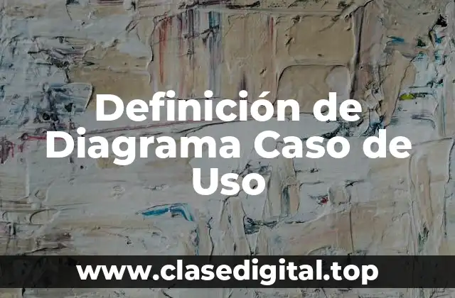 Definición de Diagrama Caso de Uso