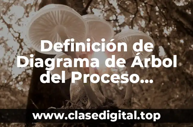 Definición de Diagrama de Árbol del Proceso Administrativo