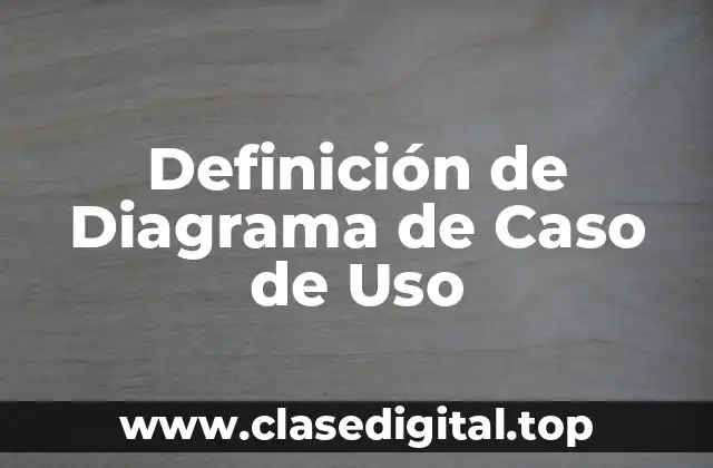 Definición de Diagrama de Caso de Uso