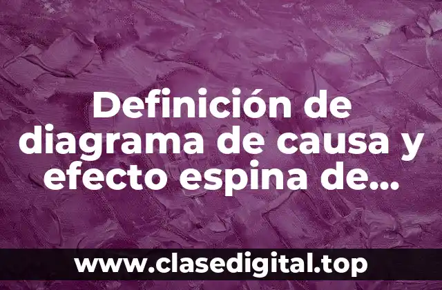 Definición de diagrama de causa y efecto espina de pescado