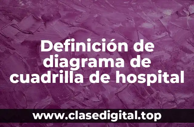 Definición de diagrama de cuadrilla de hospital