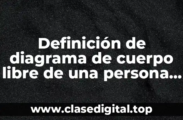 Definición de diagrama de cuerpo libre de una persona colgando