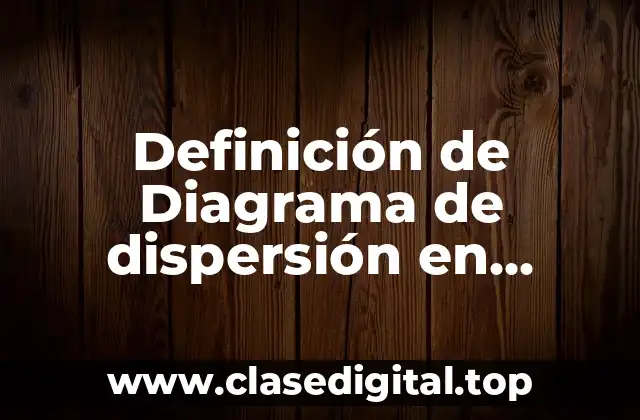 Definición de Diagrama de dispersión en calidad