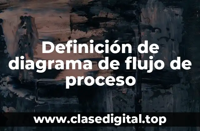 Definición de diagrama de flujo de proceso