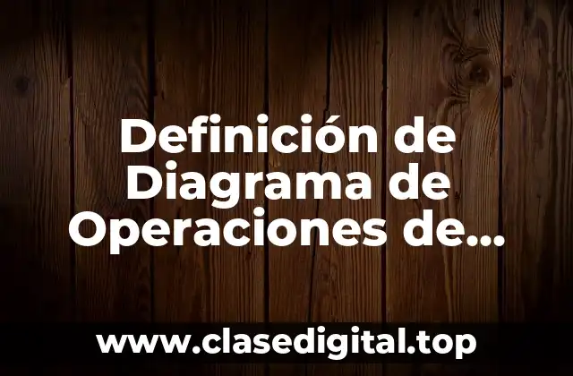 Definición de Diagrama de Operaciones de Proceso