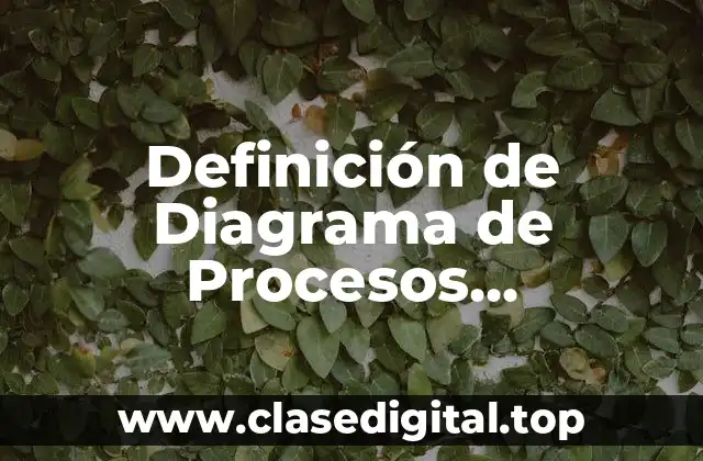 Definición de Diagrama de Procesos Industriales