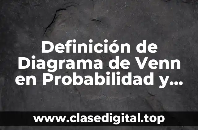 Definición de Diagrama de Venn en Probabilidad y Estadística