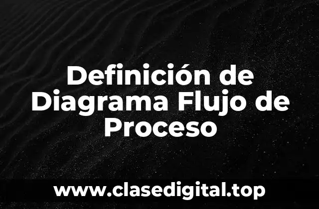 Definición de Diagrama Flujo de Proceso
