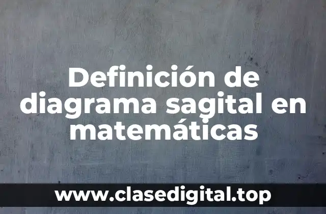 Definición de diagrama sagital en matemáticas