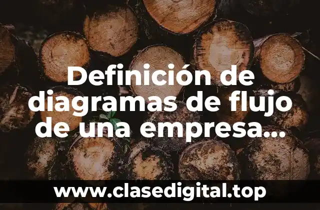 Definición de diagramas de flujo de una empresa industrial