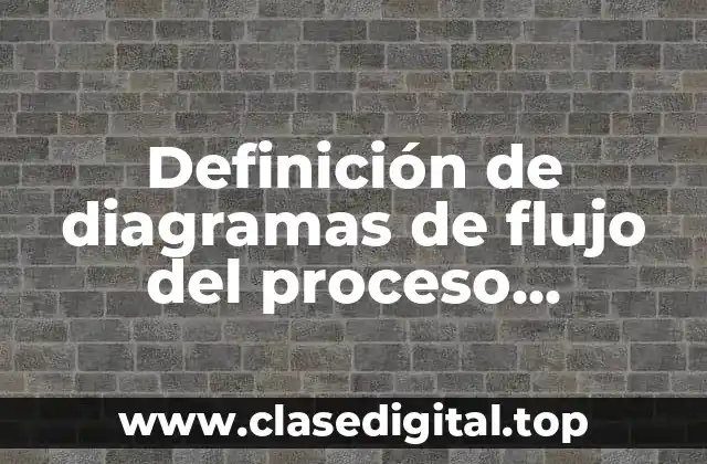 Definición de diagramas de flujo del proceso administrativo