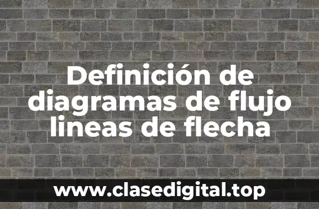Definición de diagramas de flujo lineas de flecha