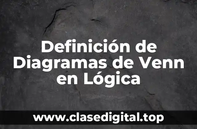 Definición de Diagramas de Venn en Lógica